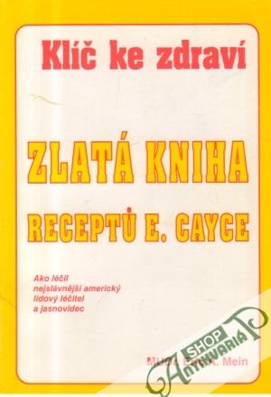 Klíč ke zdravi (Zlatá kniha receptu E. Cayce) - Mein Eric A.