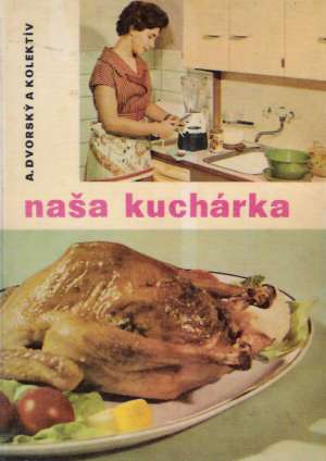 Naša kuchárka pre zdravých a chorých - Dvorský Andrej a kolektív