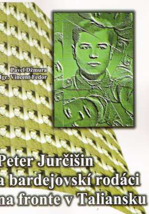 Obal knihy Peter Jurčišin a bardejovskí rodáci na fronte v Taliansku