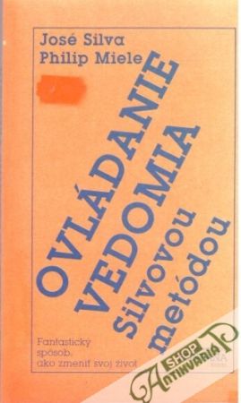 Ovládanie vedomia Silvovou metódou - Silva José, Miele Philip