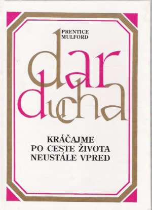 Dar ducha IV. - Kráčajme po ceste života neustále vpred - Mulford Prentice