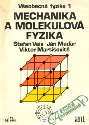 Všeobecná fyzika 1. - Mechanika a molekulová fyzika - Veis Štefan a kolektív