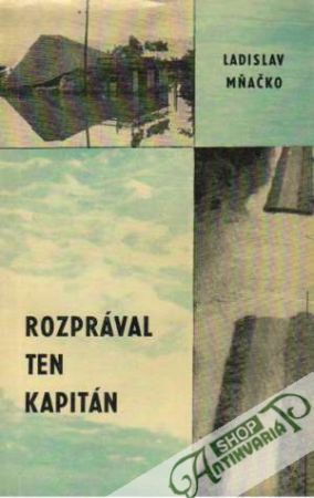 Rozprával ten kapitán - Mňačko Ladislav