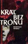 Marič Mihailo - Kráľ bez trónu