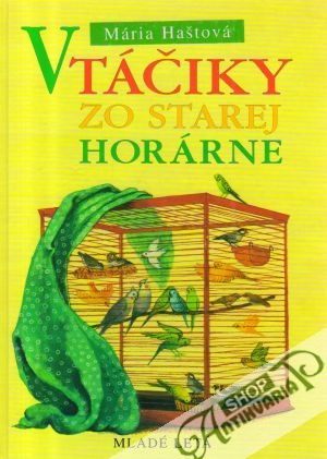Vtáčiky zo starej horárne - Haštová Mária