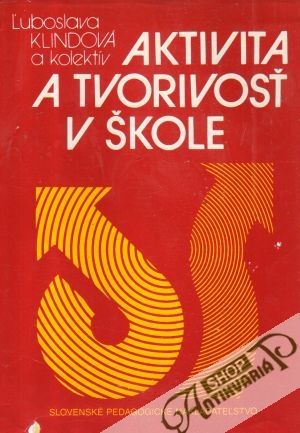 Aktivita a tvorivosť v škole - Klindová Ľuboslava a kol.