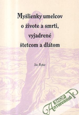 Myšlienky umelcov o živote a smrti, vyjadrené štetcom a dlátom - Rybár Ján