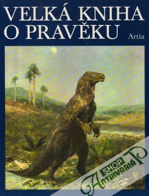 Velká kniha o pravěku - Špinar V., Burian Z.