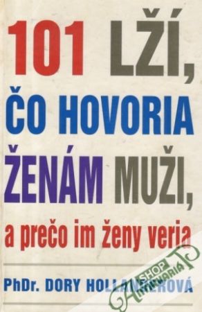 101 lží, čo hovoria ženám muži a prečo im ženy veria - Hollanderová Dory