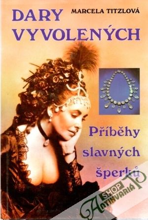 Dary vyvolených (Příběhy slavných šperku) - Titzlová Marcela