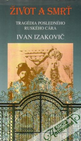 Život a smrť (tragédia posledného ruského cára) - Izakovič Ivan