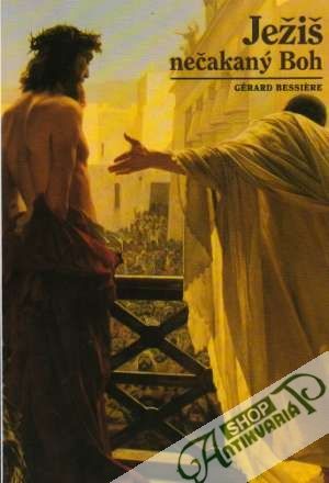 Ježiš nečakaný Boh - Bessiére Gérard