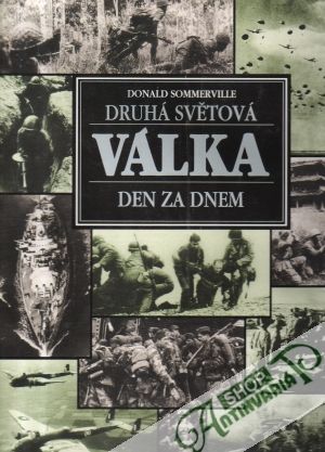 Druhá světová válka (den za dnem) - Sommerville Donald