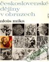 Míka Alois - Československé dějiny v obrazech