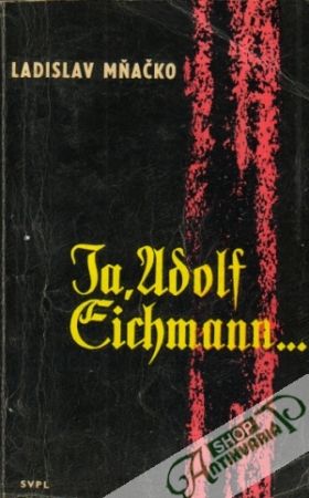 Obal knihy Ja, Adolf Eichmann... 