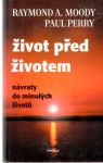 Moody Raymond A., Perry Paul - Život před životem