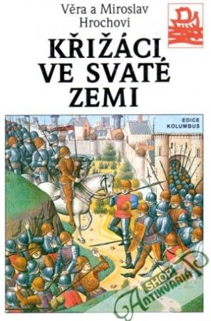 Křižáci ve svaté zemi - Hrochovi Věra a  Miroslav