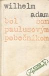 Adam Wilhelm - Bol som paulusovým pobočníkom