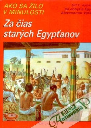 Obal knihy Ako sa žilo v minulosti - Za čias starých Egypťanov 