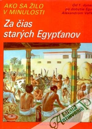 Obal knihy Ako sa žilo v minulosti - Za čias starých Egypťanov