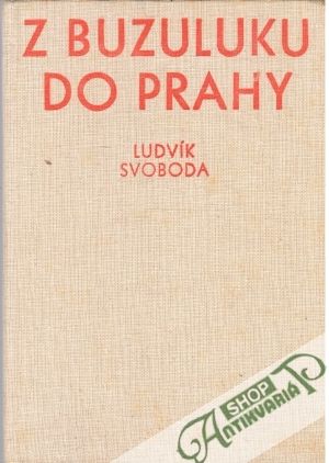 Z Buzuluku do Prahy - Svoboda Ludvík