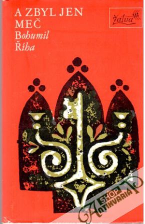 A zbyl jen meč - Říha Bohumil