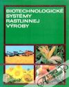 Janovic Ján a kolektív - Biotechnologické systémy rastlinnej výroby