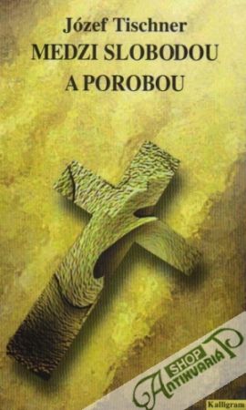 Medzi slobodou a porobou - Tischner Józef