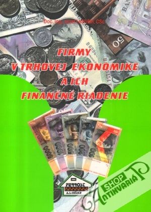 Firmy v trhovej ekonomike a ich finančné riadenie - Leščišin Jozef