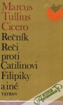 Cicero Marcus Tullius - Rečník, Reči proti Catilinovi, Filipiky a iné