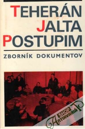Teherán, Jalta, Postupim - kolektív autorov