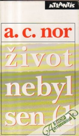 Obal knihy Život nebyl sen (I. - II.)