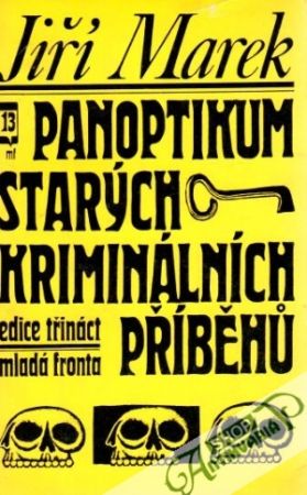 Panoptikum starých kriminálních příběhú - Marek Jiří