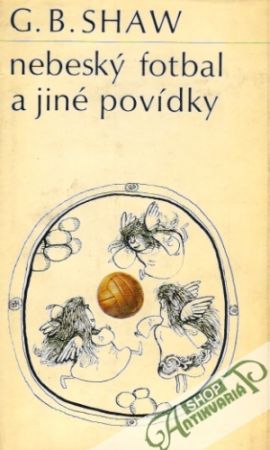 Nebeský fotbal a jiné povídky - Shaw George Bernard