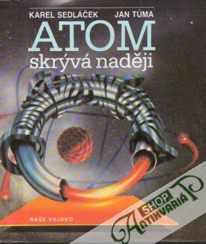 Atom skrývá naději - Sedláček K., Tuma J.