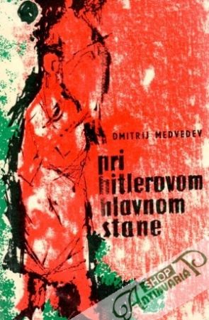 Pri Hitlerovom hlavnom stane - Medvedev Dmitrij