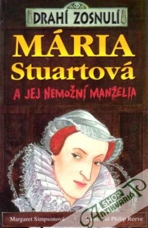 Mária Stuartová a jej nemožní manželia - Simpsonová M., Reeve P.