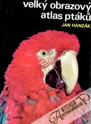 Velký obrazový atlas ptáků - Hanzák Jan