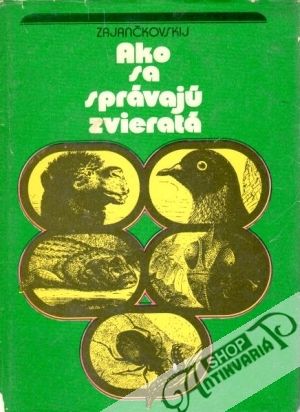 Ako sa správajú zvieratá - Zajančkovskij Ivan F.