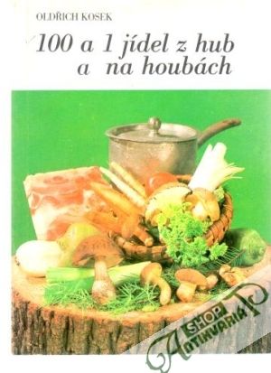 100 a 1 jídel z hub a na houbách - Kosek Oldřich