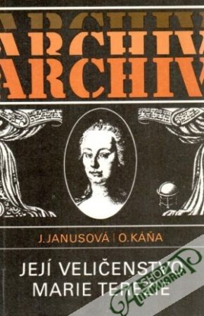 Její veličenstvo Marie Terezie - Janusová J., Káňa O.