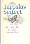 Seifert Jaroslav - Šel malíř chudě do světa