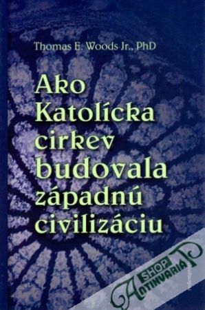 Ako Katolícka cirkev budovala západnú civilizáciu - Woods Thomas