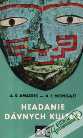 Hľadanie dávnych kultúr - Amaľrik A.S., Mongajt A.L.