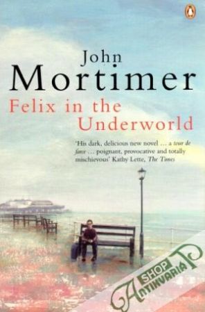 Felix in the underworld - John Mortimer