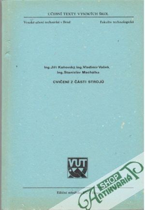 Cvičení z části stroju - Ing. Jiří Kaňovský, Ing. Vladimír Vašek, Ing.Stanislav Machálka