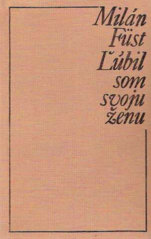 Ľúbil som svoju ženu - Fust Milán