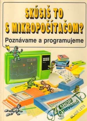 Obal knihy Skúsiš to s mikropočítačom? Poznávame a programujeme 