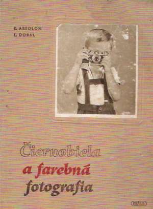 Čiernobiela a farebná fotografia - Absolon Ľ.,  Dobál L.