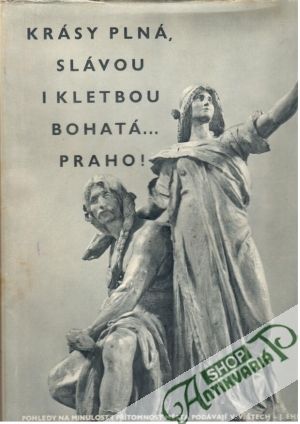 Krásy plná, slávou i kletbou bohatá...Praho! - Štech V.V., Ehm J.